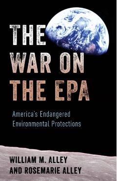 The War on the EPA: America\'s Endangered Environmental Protections - William M. Alley