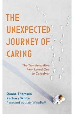 The Unexpected Journey of Caring: The Transformation from Loved One to Caregiver - Donna Thomson
