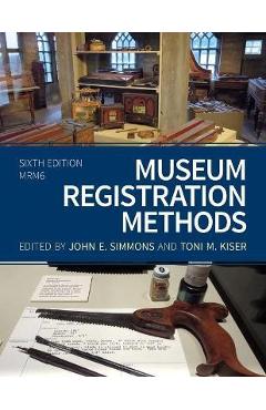 Museum Registration Methods, Sixth Edition - John E. Simmons