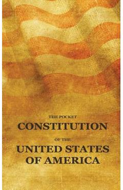 The Pocket Constitution of the United States of America: Us Constitution Book, Bill of Rights and Declaration of Independence Travel Size - Pocket Constitution