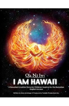 Ola Na Iwi: Hawaii (English version): A Hawaiian Creation Story for Children Inspired by the Kumulipo - Kimo Armitage