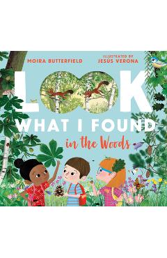 Look What I Found in the Woods - Moira Butterfield