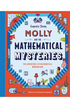 Molly and the Mathematical Mysteries: Ten Interactive Adventures in Mathematical Wonderland - Eugenia Cheng