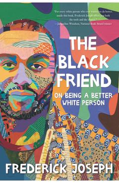 The Black Friend: On Being a Better White Person - Frederick Joseph