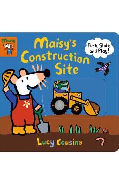 Maisy\'s Construction Site: Push, Slide, and Play! - Lucy Cousins
