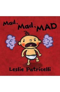 Mad, Mad, Mad - Leslie Patricelli