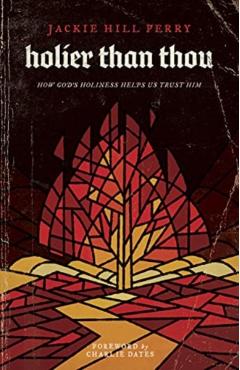 Holier Than Thou: How God's Holiness Helps Us Trust Him - Jackie Hill Perry