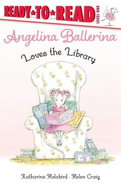 Angelina Ballerina Loves the Library: Ready-To-Read Level 1