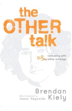 The Other Talk: Reckoning with Our White Privilege - Brendan Kiely