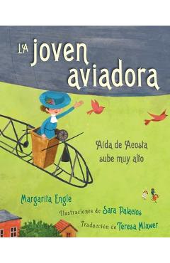 La Joven Aviadora (the Flying Girl): A�da de Acosta Sube Muy Alto - Margarita Engle