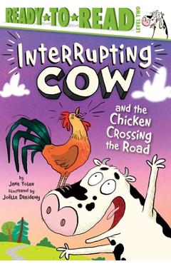 Interrupting Cow and the Chicken Crossing the Road: Ready-To-Read Level 2 - Jane Yolen