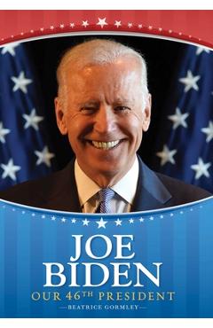 Joe Biden: Our 46th President - Beatrice Gormley