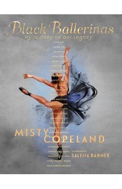 Black Ballerinas: My Journey to Our Legacy - Misty Copeland
