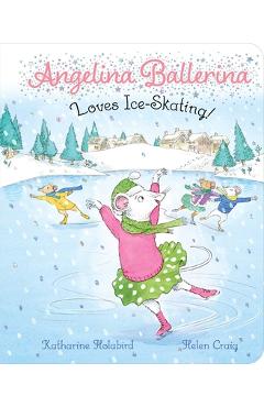 Angelina Ballerina Loves Ice-Skating! - Katharine Holabird