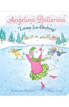Angelina Ballerina Loves Ice-Skating! - Katharine Holabird