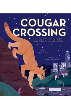 Cougar Crossing: How Hollywood\'s Celebrity Cougar Helped Build a Bridge for City Wildlife - Meeg Pincus