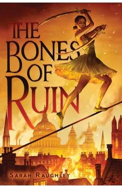 The Bones of Ruin - Sarah Raughley