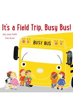 It\'s a Field Trip, Busy Bus! - Jody Jensen Shaffer