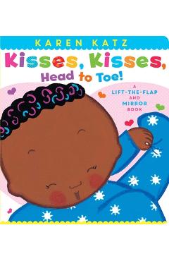 Kisses, Kisses, Head to Toe!: A Lift-The-Flap and Mirror Book - Karen Katz