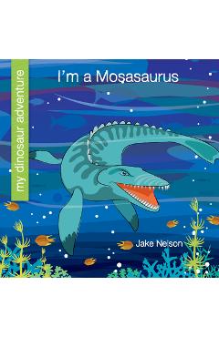 I\'m a Mosasaurus - Jake Nelson
