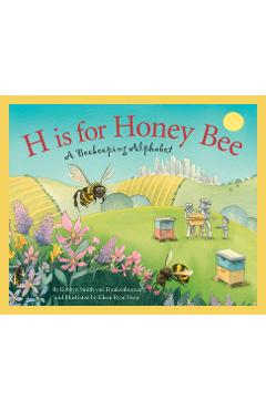 H Is for Honey Bee: A Beekeeping Alphabet - Robbyn Smith Frankenhuyzen