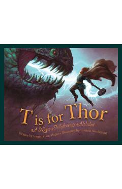 T Is for Thor: A Norse Mythology Alphabet - Virginia Loh-hagan