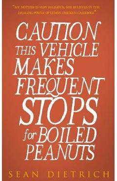 Caution: This Vehicle Makes Frequent Stops For Boiled Peanuts - Sean Dietrich