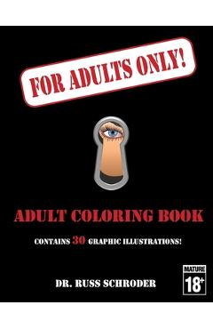 For Adults Only!: Adult Coloring Book - Russ Schroder