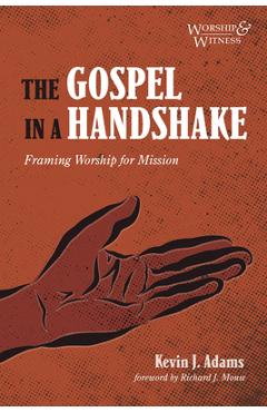 The Gospel in a Handshake: Framing Worship for Mission - Kevin J. Adams