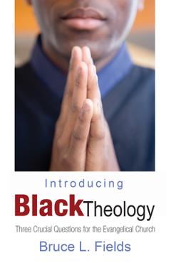 Introducing Black Theology - Bruce L. Fields