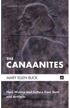 The Canaanites: Their History and Culture from Texts and Artifacts - Mary Ellen Buck
