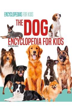The Dog Encyclopedia for Kids - Merriam Garcia