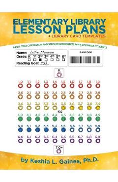 Elementary Library Lesson Plans: A Full-Year Curriculum and Student Worksheets for K-6Th Grade Students - Keshia L. Gaines