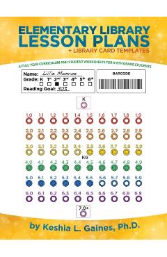 Elementary Library Lesson Plans: A Full-Year Curriculum and Student Worksheets for K-6Th Grade Students - Keshia L. Gaines