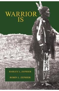 Warrior Is: First Edition - Harley L. Zephier