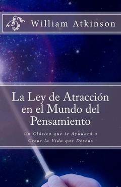 La Ley de Atracci�n en el Mundo del Pensamiento: Un Cl�sico que le Ayudar� a Crear la Vida que Desea - Marcela Allen Herrera