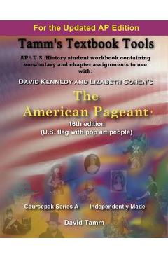 The American Pageant 16th Edition+ (AP* U.S. History) Activities Workbook: Daily Assignments Tailor-Made to the Kennedy/Cohen Textbook - David Tamm