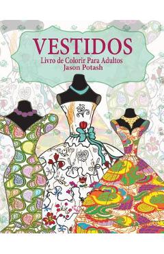 Vestidos Livro de Colorir Para Adultos - Jason Potash