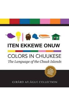 Iten Ekkewe Onuw - Colors in Chuukese: The Language of the Chuuk Islands - Gerard Aflague