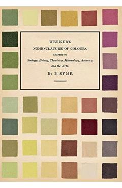 Werner's Nomenclature of Colours - Adapted to Zoology, Botany, Chemistry, Mineralogy, Anatomy, and the Arts - Patrick Syme