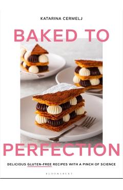 Baked to Perfection: Delicious Gluten-Free Recipes with a Pinch of Science - Katarina Cermelj