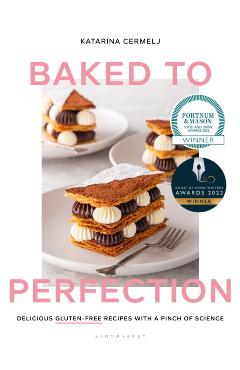 Baked to Perfection: Delicious Gluten-Free Recipes with a Pinch of Science - Katarina Cermelj