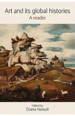 Art and its global histories: A reader - Diana Newall