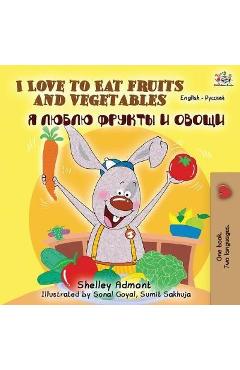 I Love to Eat Fruits and Vegetables (English Russian Bilingual Book) - Shelley Admont