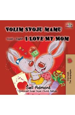 Volim svoju mamu I Love My Mom (Latin Alphabet): Serbian English Bilingual Book - Shelley Admont
