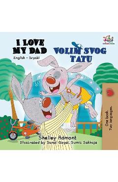 I Love My Dad: English Serbian Bilingual Book - Shelley Admont