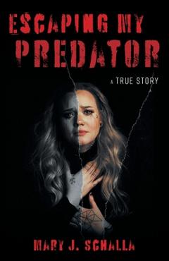 Escaping My Predator - Mary J. Schalla