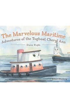 The Marvelous Maritime Adventures of the Tugboat Cheryl Ann: Done Right