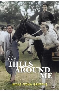 The Hills Around Me - Imtiaz Fiona Griffiths