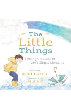 The Little Things: Finding Gratitude in Life\'s Simple Moments - Nicole Thomson